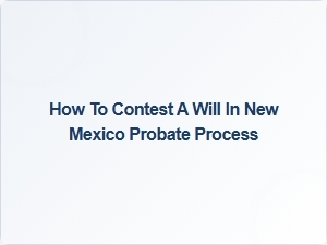 How to Contest a Will in New Mexico Probate