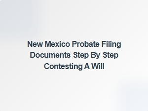 Contesting a Will in New Mexico Step by Step