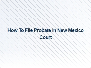 How to File Probate in New Mexico Court