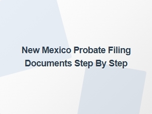 New Mexico Probate Filing Process Step by Step