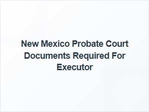 New Mexico Probate Court Documents for Executor