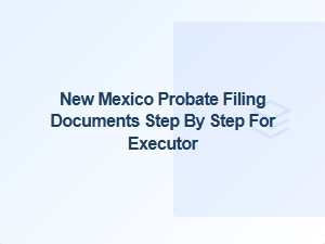 New Mexico Probate Filing Steps for Executor