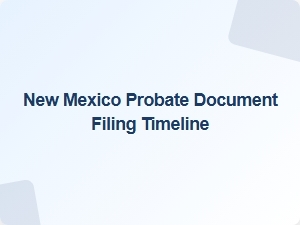 New Mexico Probate Filing Deadlines and Requirements