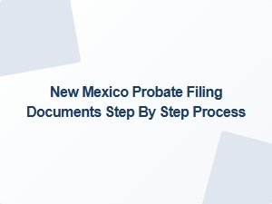 New Mexico Probate Filing Steps and Deadlines