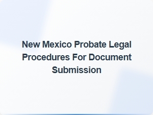 New Mexico Probate Document Submission Deadlines