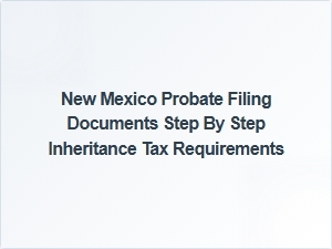 New Mexico Probate Filing and Inheritance Tax Steps