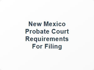 New Mexico Probate Court Filing Requirements