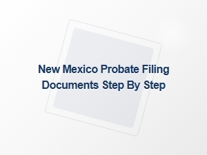 New Mexico Probate Filing Documents Step by Step