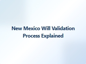 New Mexico Will Validation Steps Explained