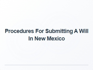 Procedures for Submitting a Will in New Mexico
