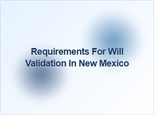 Requirements for Will Validation in New Mexico